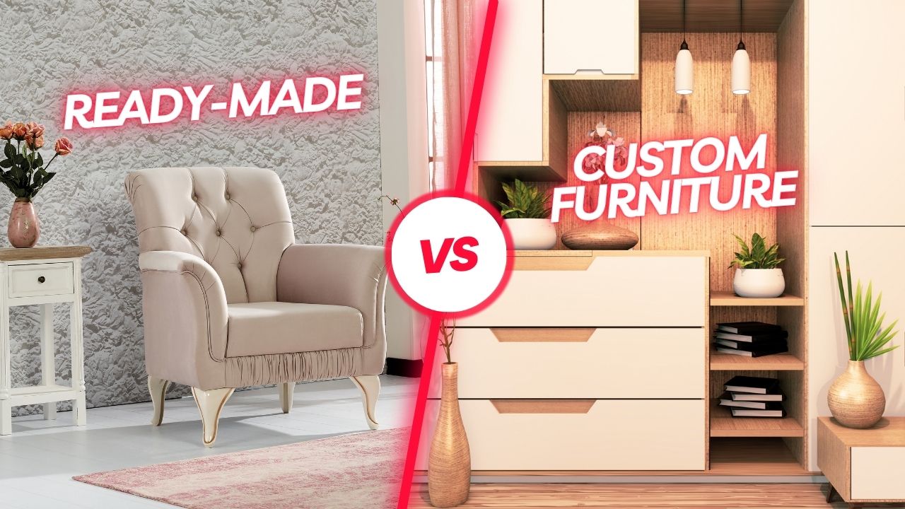 Ready-Made or Custom Furniture? Find Your Perfect Fit